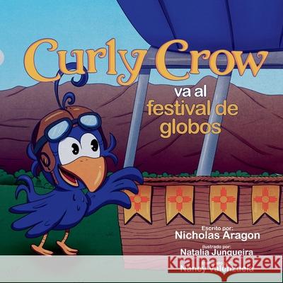 Curly Crow va al festival de globos Nicholas Aragon Natalia Junqueira Nancy Valenzuela 9781957701349 Curly Crow