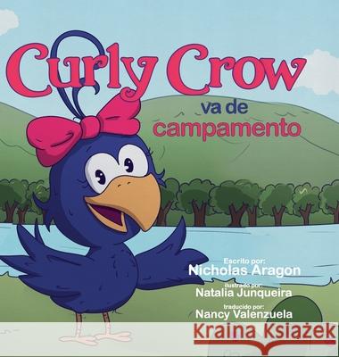 Curly Crow va de campamento Nicholas Aragon Natalia Junqueira Nancy Valenzuela 9781957701363 Curly Crow