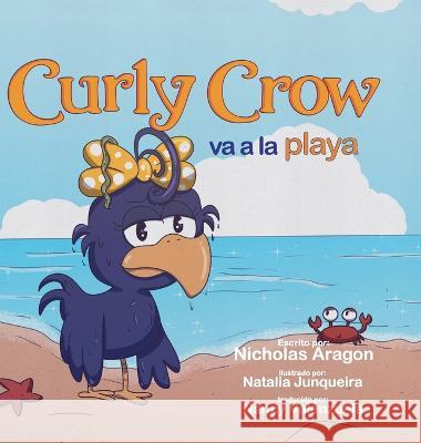 Curly Crow va a la playa: Un libro para ninos sobre como lidiar con el acoso, para ninos de 4 a 8 anos Nicholas Aragon Natalia Junqueira Nancy Valenzuela 9781957701455 Curly Crow