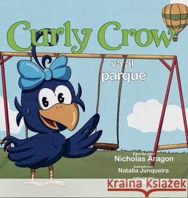 Curly Crow va al parque Nicholas Aragon Natalia Junqueira Nancy Valenzuela 9781957701486