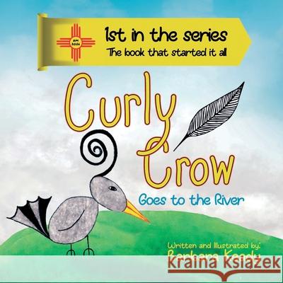 Curly Crow: Goes to the River - Second Edition Barbara Keady Nicholas Aragon 9781957701684 Curly Crow