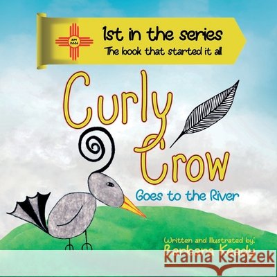 Curly Crow: Goes to the River - Second Edition Barbara Keady Nicholas Aragon 9781957701684