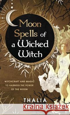 Moon Spells of a Wicked Witch Thalia Thorne 9781957710198 Hentopan Publishing