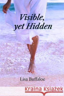 Visible, yet Hidden Lisa Buffaloe 9781957715148