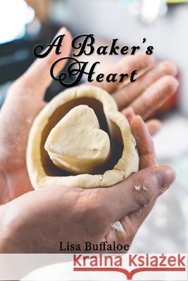 A Baker's Heart Lisa Buffaloe 9781957715247 Lisa Buffaloe