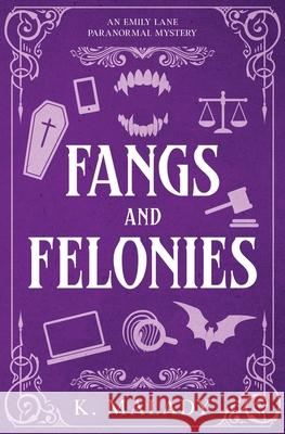 Fangs and Felonies K. Malady 9781957717098 K. Malady Books