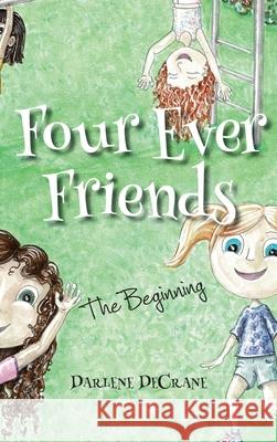 The Four Ever Friends: The Beginning Darlene Decrane 9781957723181