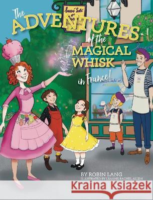 The Adventures of the Magical Whisk in France Robin Lang   9781957723433 Warren Publishing, Inc