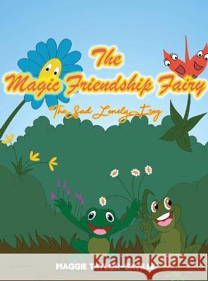 The Magic Friendship Fairy Book 2: The Sad, Lonely Frog Maggie Taylor-Saville   9781957724492
