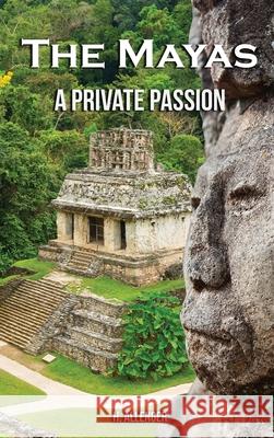 The Mayas: A Private Passion H. Allenger 9781957724737 Regency Publishers, Us