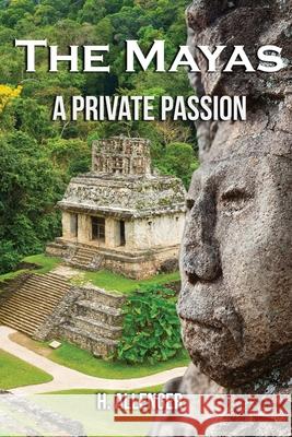 The Mayas: A Private Passion H. Allenger 9781957724744 Regency Publishers, Us