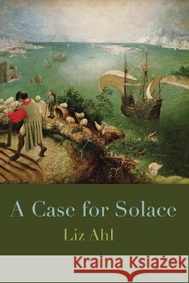 A Case for Solace Liz Ahl, Martha McCollough, Eileen Cleary 9781957755052