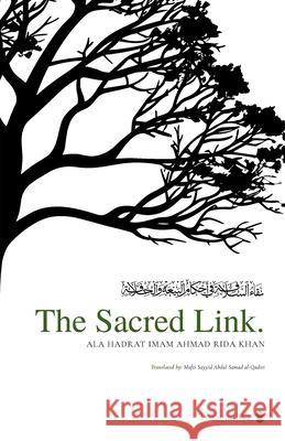 The Sacred Link Ala Hadrat Ahma Mufti Sayyid Abdul Samad Al-Qadiri Mufti Sayyid Asad Al-Qadiri 9781957773193 Muslim Dreamers