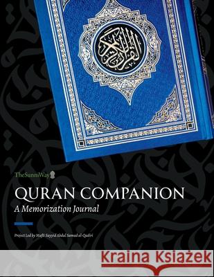 Quran Companion: A Memorization Journal Thesunniway                              Mufti Sayyid Abdul Samad Al-Qadiri 9781957773667 Thesunniway