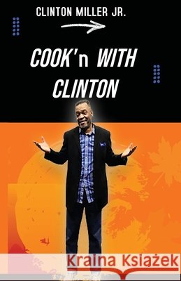 Cook'n with Clinton Clinton Miller 9781957775012