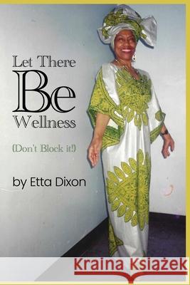Let there be Wellness (Don't Block It!) Etta Dixon Michelle Nelson 9781957775050
