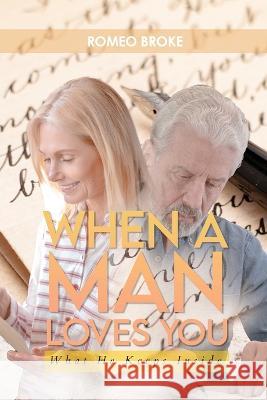 When a Man Loves You: What He Keeps Inside: What He Keeps Inside Romeo Broke 9781957776361