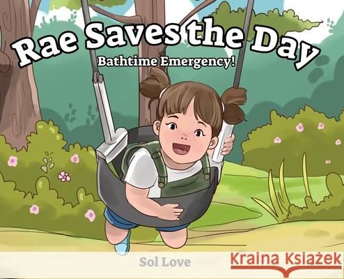 Rae Saves the Day: Bathtime Emergency Sol Love 9781957777047