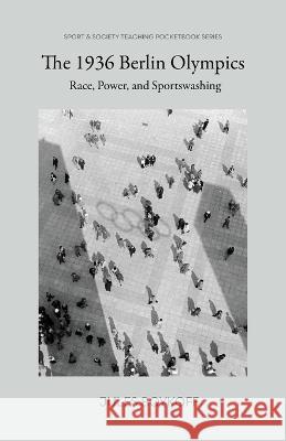 The 1936 Berlin Olympics: Race, Power, and Sportswashing Jules Boykoff 9781957792248