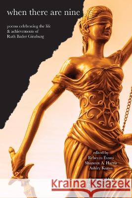 When There Are Nine: Poems Celebrating the Life & Achievements of Ruth Bader Ginsburg Shaneen Harris Ashley Kunsa Patricia Smith 9781957799032