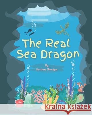 The Real Sea Dragon Krishna Pandya   9781957801063