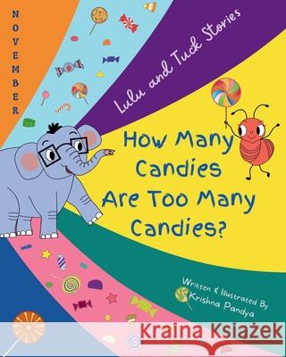 Lulu and Tuck Stories: How Many Candies Are Too Many Candies? Krishna Pandya 9781957801100 No More Blank Pages, LLC