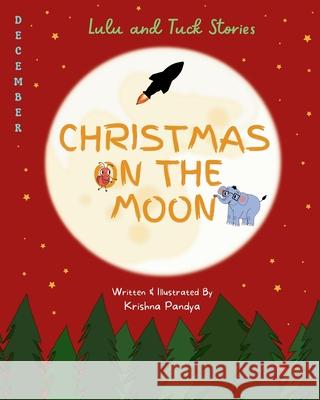 Lulu and Tuck Stories: Christmas on the Moon Krishna Pandya 9781957801117 No More Blank Pages, LLC