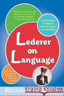 Lederer on Language: A Celebration of English, Good Grammar, and Wordplay Richard Lederer   9781957807263