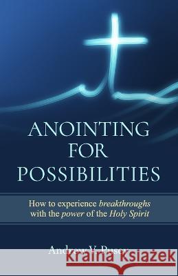Anointing for Possibilities Andrew Pusey   9781957809564