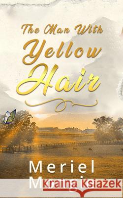 The Man with Yellow Hair Meriel Mingie 9781957810201