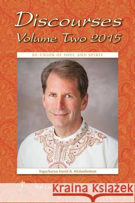 Discourses Volume 2, 2015: Re-Union of Soul and Spirit Yogacharya David R. Hickenbottom Ruth Lamb 9781957811000 Cross and the Lotus Publishing