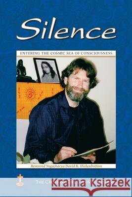 Silence: Entering the Cosmic Sea of Consciousness: Journal of a Western Yogi: 2000-2001 Yogacharya David R. Hickenbottom Ruth Lamb 9781957811116 Cross and the Lotus Publishing