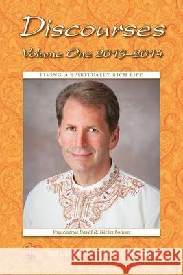 Discourses Volume 1, 2013-2014: Living a Spiritually Rich Life Yogacharya David R. Hickenbottom Ruth Lamb 9781957811901 Cross and the Lotus Publishing