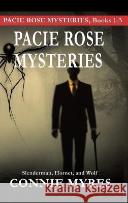 Pacie Rose Mysteries: Slenderman, Hornet, and Wolf Connie Myres   9781957819150