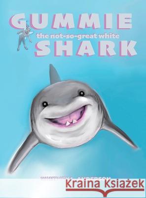 Gummie the Not-So-Great White Shark Whitney L. Anderson Whitney L. Anderson 9781957822136