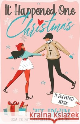 It Happened One Christmas: A Grumpy & Sunshine, City vs. Country, Billionaire Christmas Romance Zee Irwin 9781957823393
