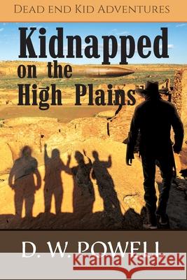 Kidnapped on the High Planes D W Powell Robin Powell Ginger Marks 9781957832029 DP Kids Press