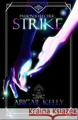 Strike: The New Protectorate Stories: Volume Three Abigail Kelly   9781957844046 Abigail Kelly