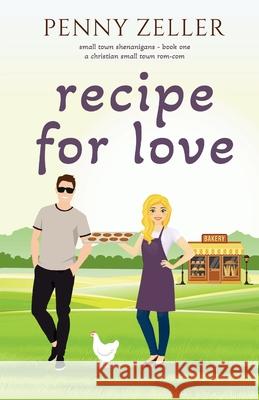 Recipe for Love: A Christian Small Town Rom-Com Penny Zeller 9781957847450