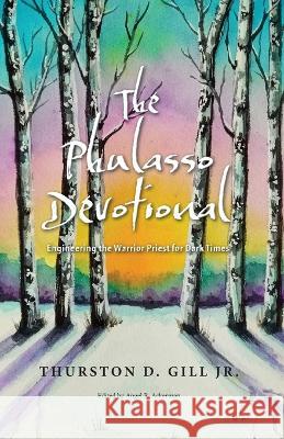 The Phulasso Devotional: Engineering the Warrior Priest for Dark Times Thurston D Gill Angel R Ackerman  9781957863054 Parisian Phoenix Publishing