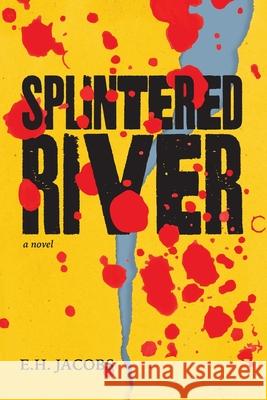 Splintered River E. H. Jacobs 9781957863290 Parisian Phoenix Publishing