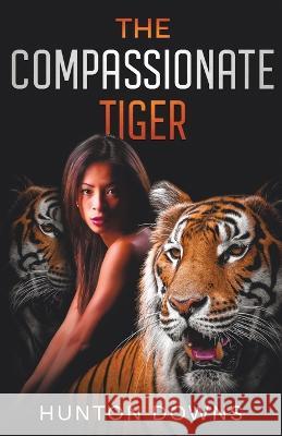 The Compassionate Tiger Hunton Downs 9781957868127