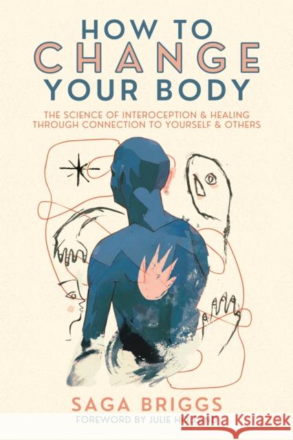 How to Change Your Body: What the Science of Interoception Can Teach Us About Healing through Connection  9781957869100 Synergetic Press