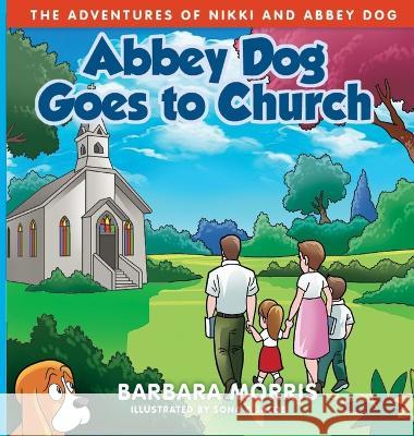 Abbey Dog Goes to Church Barbara Morris Sona &. Jacob 9781957880020 Barbara Morris