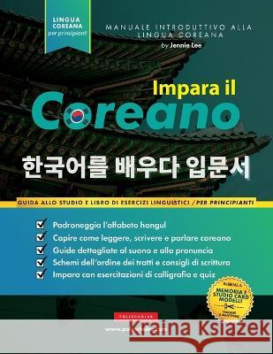 Impara il Coreano per Principianti: Un libro di studio e una guida alla scrittura per imparare a leggere, scrivere e parlare usando l'alfabeto Hangul Lee, Jannie 9781957884042