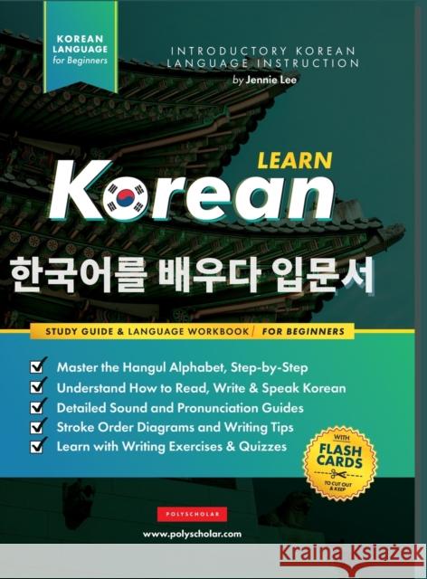 Learn Korean - The Language Workbook for Beginners: An Easy, Step-by-Step Study Book and Writing Practice Guide for Learning How to Read, Write, and T Lee, Jannie 9781957884073 Polyscholar