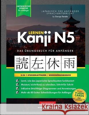Lernen Kanji N5 Arbeitsbuch für Anfänger: Japanisch lernen für Anfänger - Kanji-Arbeitsbuch Tanaka, George 9781957884103