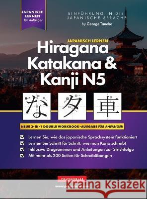 Lernen Japanisch Hiragana, Katakana und Kanji N5 - Arbeitsbuch für Anfänger: Der einfache Schritt-für-Schritt-Studienleitfaden und das Schreibübungsbu Tanaka, George 9781957884202