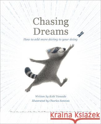 Chasing Dreams: How to Add More Daring to Your Doing Kobi Yamada Charles Santoso 9781957891064