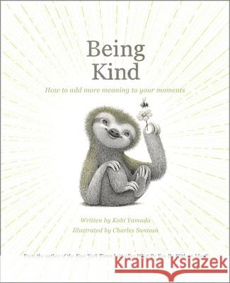 Being Kind: How to Add More Meaning to Your Moments Kobi Yamada Charles Santoso 9781957891392 Compendium Publishing & Communications